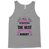 All Women Created Equal But The Best Born In August Tank Top