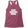 good morning vodka Racerback Tank