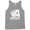 bought this shirt with your money poker Tank Top