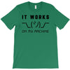 It Works On My Machine T-Shirt