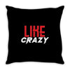 LIKE CRAZY Throw Pillow