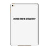 do you find me attractive iPad Mini 4