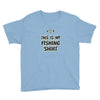 my fishing shirt Youth Tee