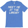 meet me at the library T-Shirt