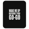 wake me up before you go go Mousepad