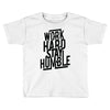 Work Hard, Stay Humble Toddler T-shirt