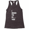 i Need To Kı You Racerback Tank
