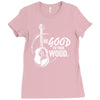 be good to your wood Ladies Fitted T-Shirt