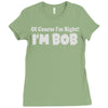 of course i'm right i'm bob Ladies Fitted T-Shirt