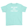 no soup for you Youth Tee