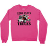 still plays with trucks family matching Crewneck Sweatshirt
