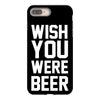 wish you were beer funny iPhone 8 Plus