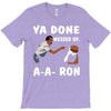ya done messed up. T-Shirt