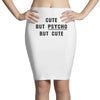 Cute But Psycho But Cute Pencil Skirts