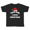 this girl loves christmas Toddler T-shirt