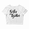 better together Crop Top