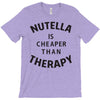 nutella is cheaper than therapy T-Shirt