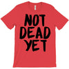 not dead yet T-Shirt