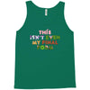 this isn't even my final form Tank Top