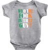 WHO THE FOOK IS THAT GUY Baby Bodysuit