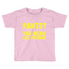 pants you mean leg prisons Toddler T-shirt