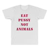 Eat Pussy Not Animals All Over Men's T-shirt