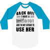 Back Off Crazy Gigi Afraid To Use Her 3/4 Sleeve Shirt