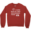 i come with my own Crewneck Sweatshirt