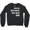 never take advice from me cool t shirts Crewneck Sweatshirt