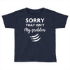 Sorry That is Not My Problem Toddler T-shirt
