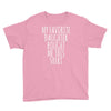 my favorite daughter bought me this shirt Youth Tee