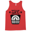 watch me lift watch me weigh weigh Tank Top