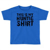 This Is My Hunting Shirt Toddler T-shirt
