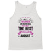 All Women Created Equal But The Best Born In August Tank Top