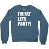 i'm fat lets's party Crewneck Sweatshirt