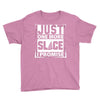 Just One More Slice I Promise Youth Tee