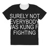 surely not everybody was kung fu fighting All Over Women's T-shirt