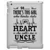 There's This Girl Who Stole My Heart She Calls Me Uncle iPad 3 and 4 Case