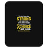 We Don't Know How Strong We Really Are Until Being Strong Is The Only Mousepad