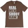 real men shoot raw T-Shirt