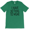 i have no thing to wear T-Shirt