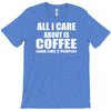 all i care about is coffee T-Shirt