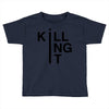 killing it Toddler T-shirt