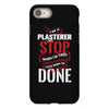 I'm A Plasterer I Don't Stop When I'm Tired I Stop When I'm Done iPhone 8