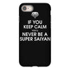 if you keep calm you'll never be a super saiyan iPhone 8