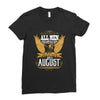 All Men Are Created Equal But Only The Best Are Born In August Ladies Fitted T-Shirt