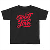 good love Toddler T-shirt