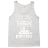 I Don't Need Therapy Just to Do Karting Tank Top