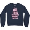 it's a kpop thing you probably wouldn't understand Crewneck Sweatshirt