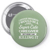 i never dreamed i would be a super cute caregiver but here i am killin Pin-back button
